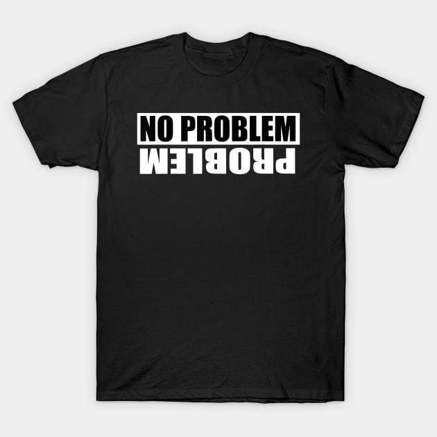 No problem problem T-Shirt by Tianna Bahringer